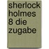 Sherlock Holmes 8 Die Zugabe