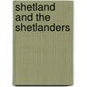 Shetland And The Shetlanders door Charles Joseph Galliari Rampini