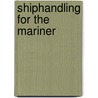 Shiphandling For The Mariner by Daniel H. Macelrevey
