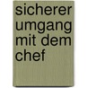 Sicherer Umgang mit dem Chef door Alena Sarholz