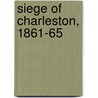 Siege Of Charleston, 1861-65 by E. Milby Burton
