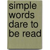 Simple Words Dare To Be Read door Marie J. Rosas