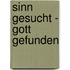 Sinn gesucht - Gott gefunden