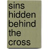 Sins Hidden Behind The Cross by Ernest Julius Johnson