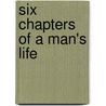 Six Chapters of a Man's Life by Vivian Cory