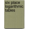 Six Place Logarithmic Tables by Webster Wells