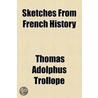 Sketches From French History door Thomas Adolphus Trollope
