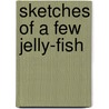 Sketches Of A Few Jelly-Fish by Jesse Walter Fewkwes