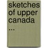 Sketches Of Upper Canada ...