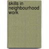 Skills in Neighbourhood Work by Paul Henderson