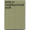 Skills in Neighbourhood Work door Paul Henderson