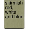 Skirmish Red, White and Blue door Edward Daily