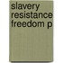Slavery Resistance Freedom P