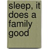 Sleep, It Does A Family Good door Archibald D. Hart