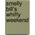 Smelly Bill's Whiffy Weekend