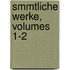 Smmtliche Werke, Volumes 1-2