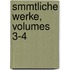 Smmtliche Werke, Volumes 3-4