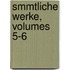 Smmtliche Werke, Volumes 5-6