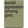 Social Agression Among Girls door Marion K. Underwood