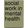 Social Work In Mental Health by Uri Aviram