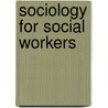 Sociology For Social Workers door Lorraine Agu
