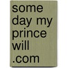 Some Day My Prince Will .Com door Dianne Purdie