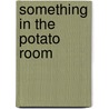Something In The Potato Room door Heather Cousins