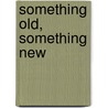 Something Old, Something New by Anita Ganeri