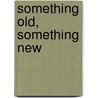 Something Old, Something New door Anita Ganeri