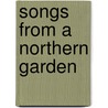 Songs From A Northern Garden door Bliss Carman