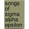 Songs Of Sigma Alpha Epsilon door Sigma Alpha Epsilon
