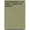 Bibliotheekwerk voor baby's, peuters en kleuters by W. van der Pennen