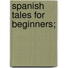 Spanish Tales For Beginners; door Elijah Clarence Hills