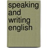 Speaking And Writing English door Bernard Matthew Sheridan