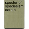 Specter Of Speciesism Aara C door Paul Waldau