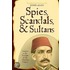 Spies, Scandals, and Sultans