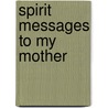 Spirit Messages To My Mother door Gilda Miros
