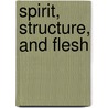 Spirit, Structure, And Flesh door Deidre Helen Crumbley