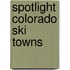 Spotlight Colorado Ski Towns