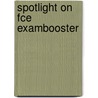 Spotlight On Fce Exambooster door Richard Hallows