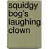 Squidgy Bog's Laughing Clown