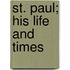 St. Paul; His Life And Times