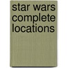 Star Wars Complete Locations by Simon Beercroft