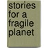 Stories For A Fragile Planet