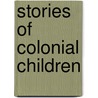 Stories Of Colonial Children door Mara Louise Pratt-Chadwick