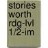 Stories Worth Rdg-Lvl 1/2-Im