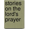Stories on the Lord's Prayer by Lord'S. Prayer