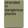 Stranded In Dangerous Places door Cash Peters