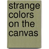 Strange Colors On The Canvas door Phil Van Dalen