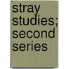 Stray Studies; Second Series by Unknown